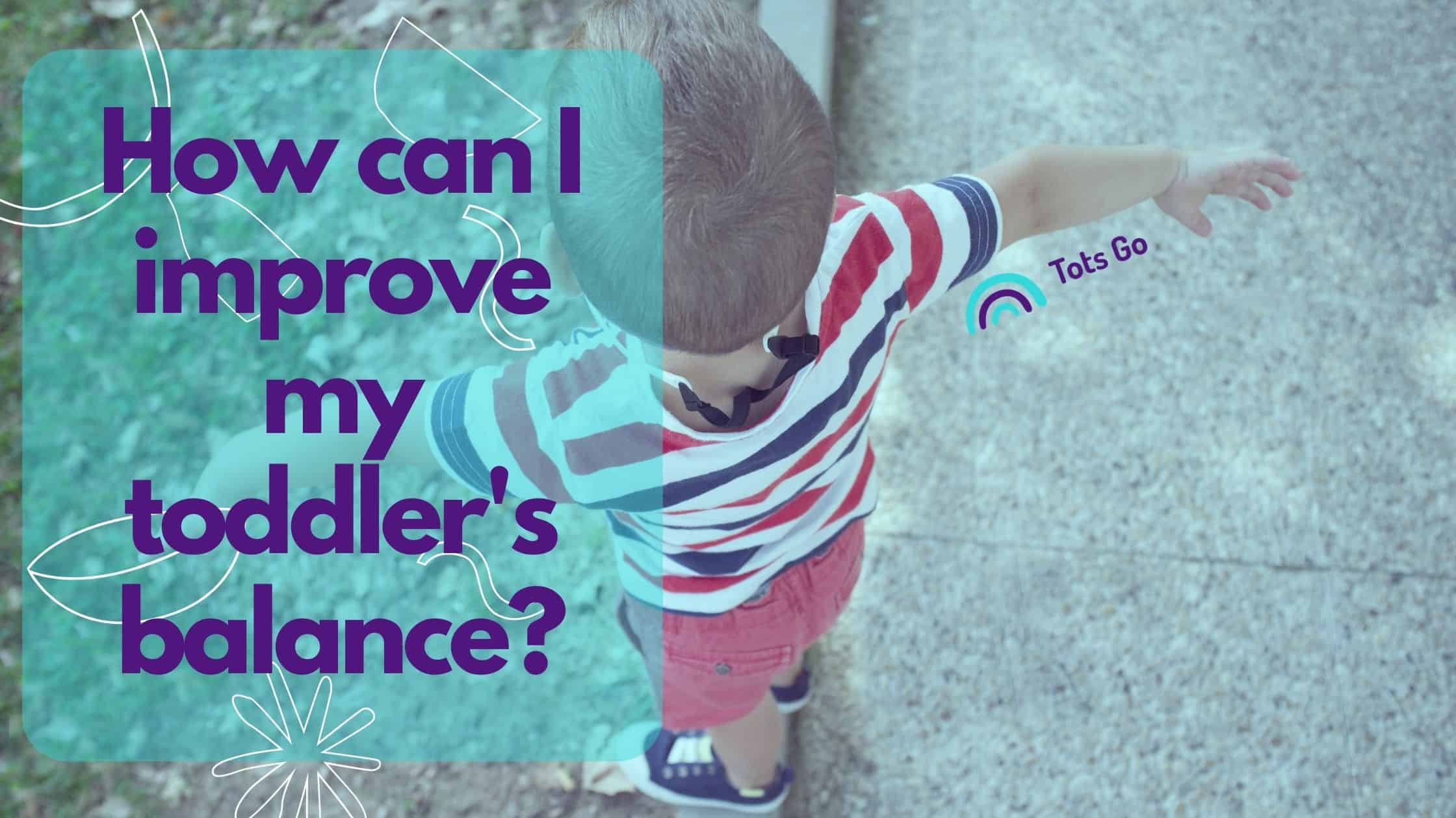 How can I improve my toddlers balance (6)