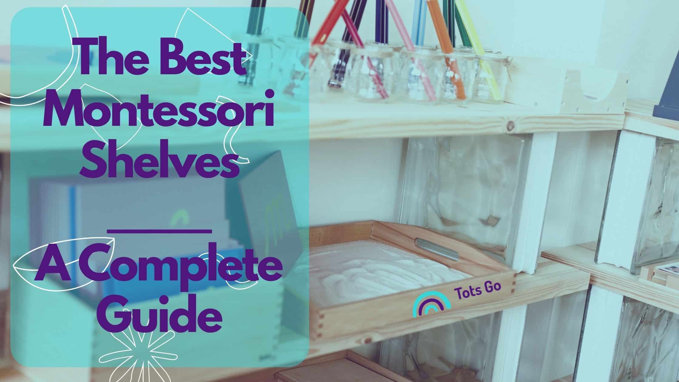 a complete guide to the best montessori shelves