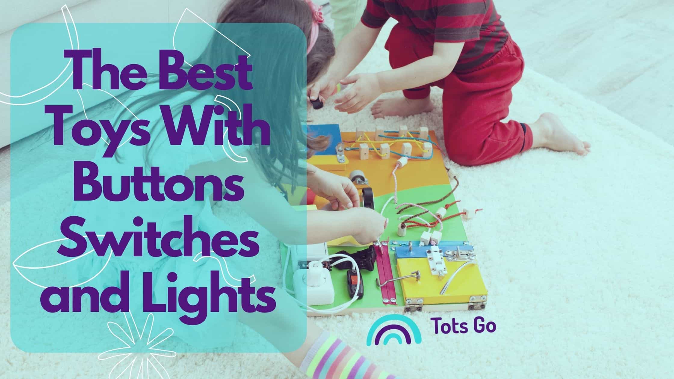 The Best Toys With Buttons Switches and Lights