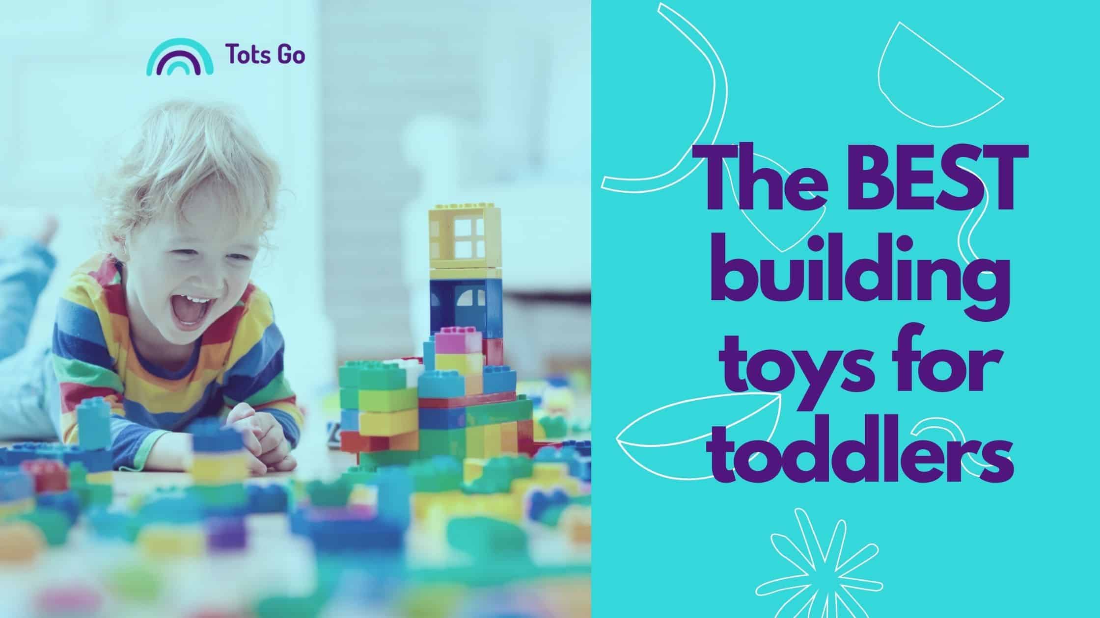 The best building toys for toddlers