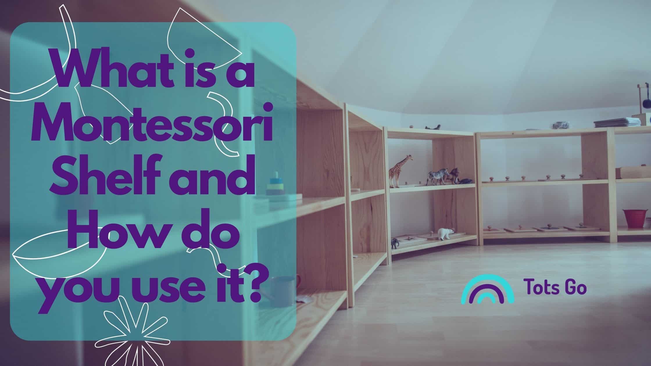 What is a Montessori Shelf and How do you use it