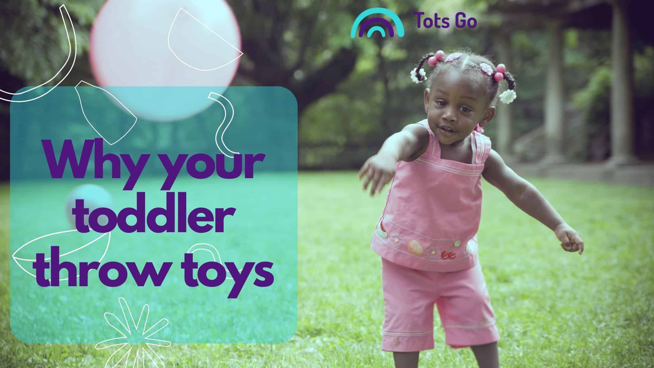 why your toddler throws toys instead of playing
